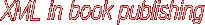 XML in book publishing